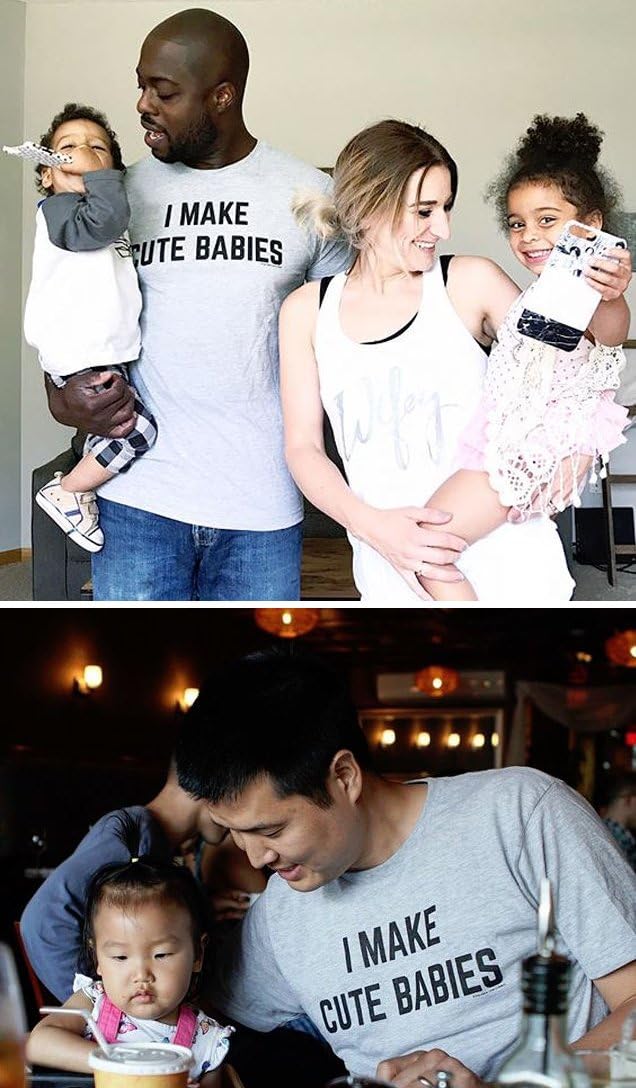 I Make Cute Babies | Funny New Dad, Father's Day Daddy Humor Unisex