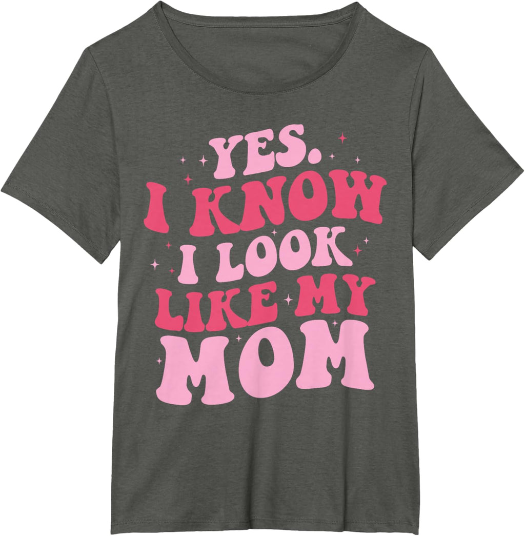 Yes I Know I Look Like My Mom Funny Daughter Mother's Day