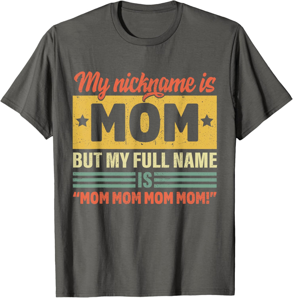 My Nickname Is Mom But My Full name Is Mom Mother's day