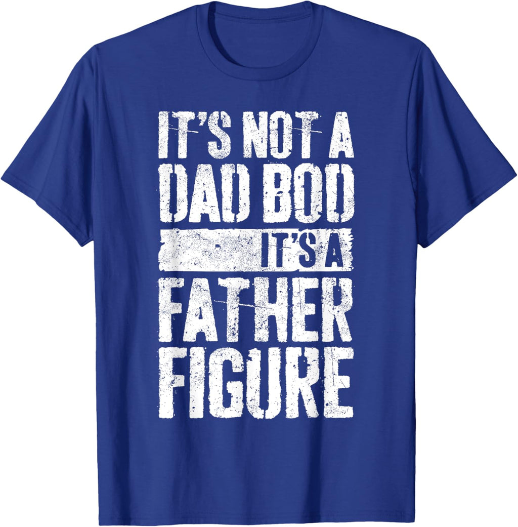 It's Not A Dad Bod It's A Father Figure Shirt Fathers Day